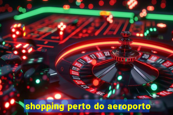 shopping perto do aeroporto